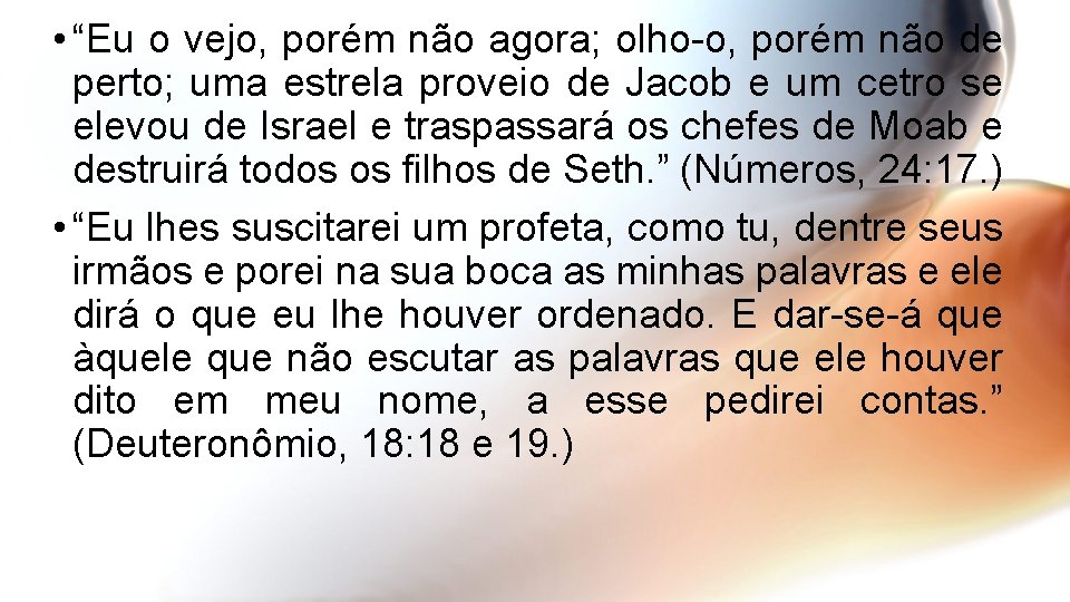 • “Eu o vejo, porém não agora; olho-o, porém não de perto; uma
