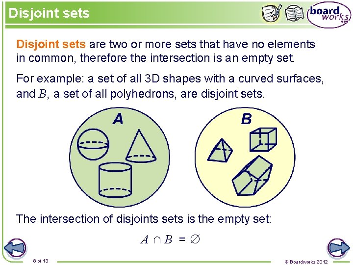Disjoint sets are two or more sets that have no elements in common, therefore