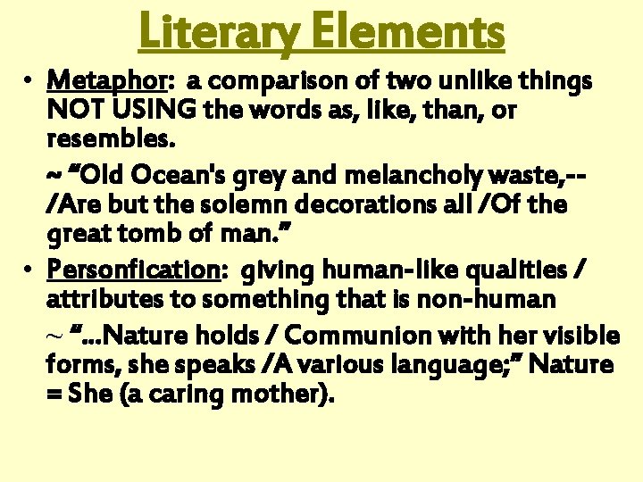 Literary Elements • Metaphor: a comparison of two unlike things NOT USING the words