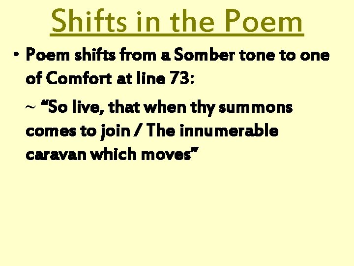 Shifts in the Poem • Poem shifts from a Somber tone to one of