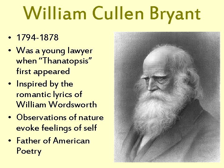 William Cullen Bryant • 1794 -1878 • Was a young lawyer when “Thanatopsis” first