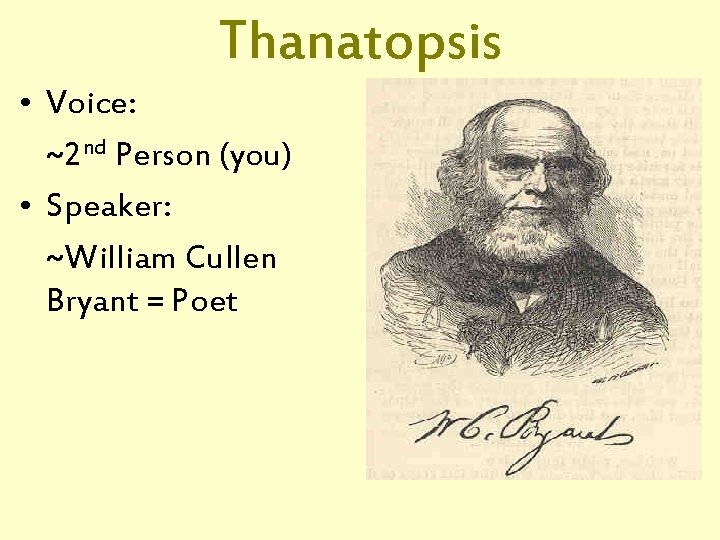 Thanatopsis • Voice: ~2 nd Person (you) • Speaker: ~William Cullen Bryant = Poet