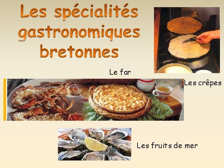 Le far Les crêpes Les fruits de mer 