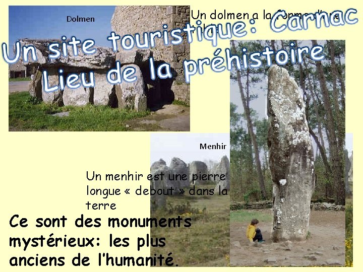 Dolmen Un dolmen a la forme d’une table. Menhir Un menhir est une pierre