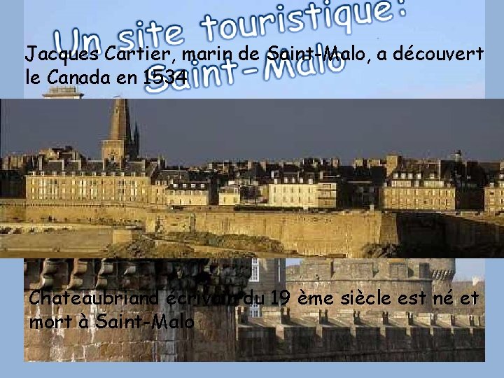 Jacques Cartier, marin de Saint-Malo, a découvert le Canada en 1534 Chateaubriand écrivain du