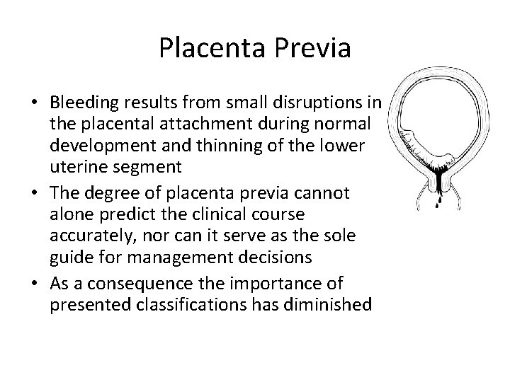 Placenta Previa • Bleeding results from small disruptions in the placental attachment during normal