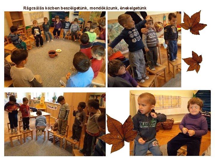 Rágcsálás közben beszélgetünk, mondókázunk, énekelgetünk Rágcsálás közben beszélgetünk, mondókázunk, énekelgetünk