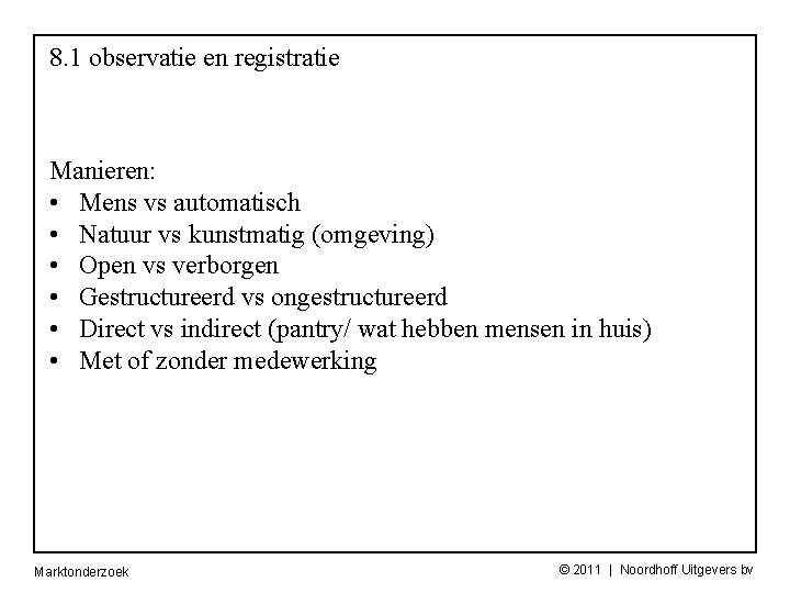 8. 1 observatie en registratie Manieren: • Mens vs automatisch • Natuur vs kunstmatig