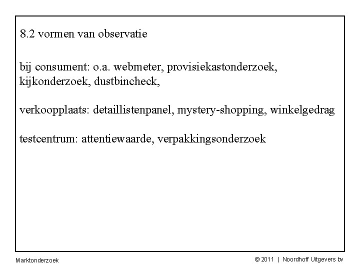 8. 2 vormen van observatie bij consument: o. a. webmeter, provisiekastonderzoek, kijkonderzoek, dustbincheck, verkoopplaats:
