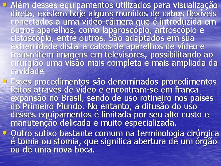  • Além desses equipamentos utilizados para visualização • • direta, existem hoje alguns