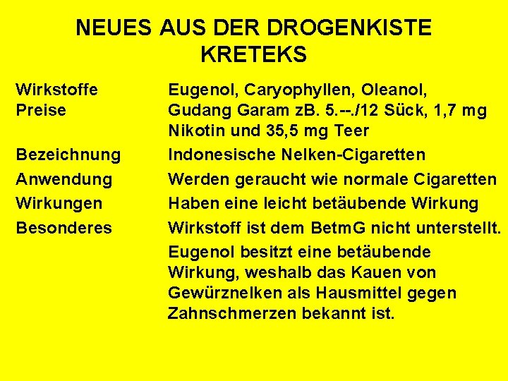 NEUES AUS DER DROGENKISTE KRETEKS Wirkstoffe Preise Bezeichnung Anwendung Wirkungen Besonderes Eugenol, Caryophyllen, Oleanol,