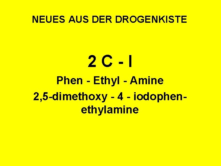 NEUES AUS DER DROGENKISTE 2 C-I Phen - Ethyl - Amine 2, 5 -dimethoxy
