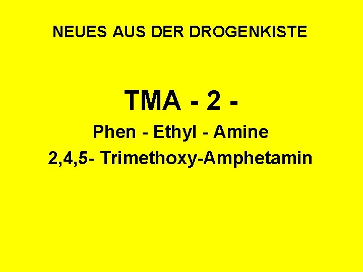 NEUES AUS DER DROGENKISTE TMA - 2 Phen - Ethyl - Amine 2, 4,