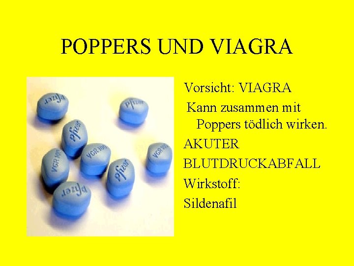 POPPERS UND VIAGRA Vorsicht: VIAGRA Kann zusammen mit Poppers tödlich wirken. AKUTER BLUTDRUCKABFALL Wirkstoff: