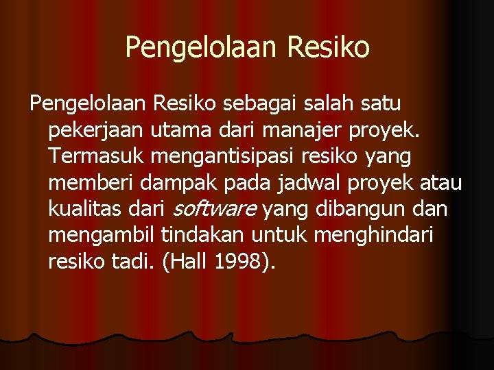 Pengelolaan Resiko sebagai salah satu pekerjaan utama dari manajer proyek. Termasuk mengantisipasi resiko yang