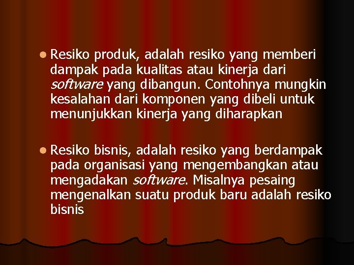 l Resiko produk, adalah resiko yang memberi dampak pada kualitas atau kinerja dari software