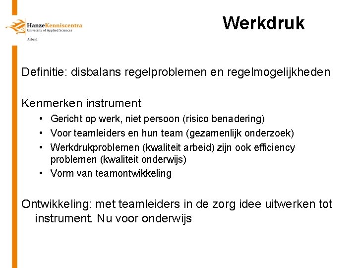 Werkdruk Definitie: disbalans regelproblemen en regelmogelijkheden Kenmerken instrument • Gericht op werk, niet persoon