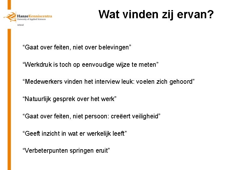 Wat vinden zij ervan? “Gaat over feiten, niet over belevingen” “Werkdruk is toch op