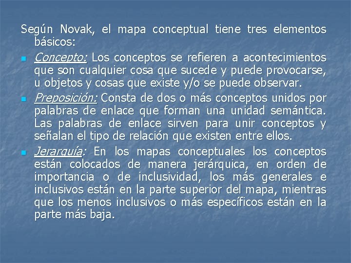 Según Novak, el mapa conceptual tiene tres elementos básicos: n Concepto: Los conceptos se