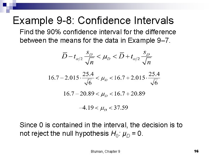 Example 9 -8: Confidence Intervals Find the 90% confidence interval for the difference between