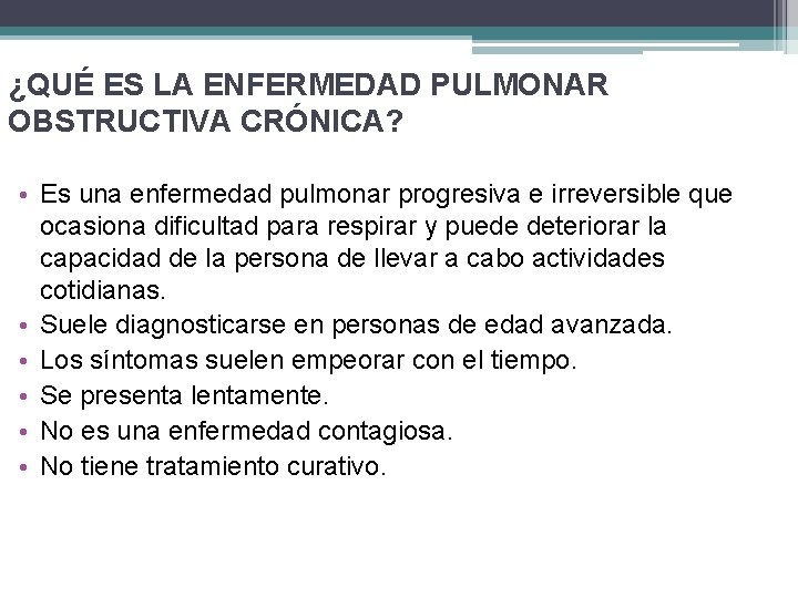 ¿QUÉ ES LA ENFERMEDAD PULMONAR OBSTRUCTIVA CRÓNICA? • Es una enfermedad pulmonar progresiva e