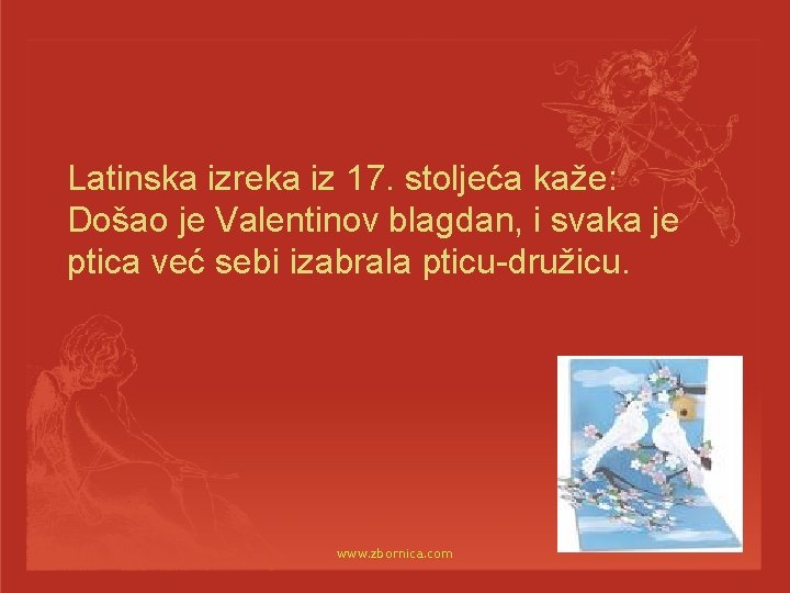 Latinska izreka iz 17. stoljeća kaže: Došao je Valentinov blagdan, i svaka je ptica