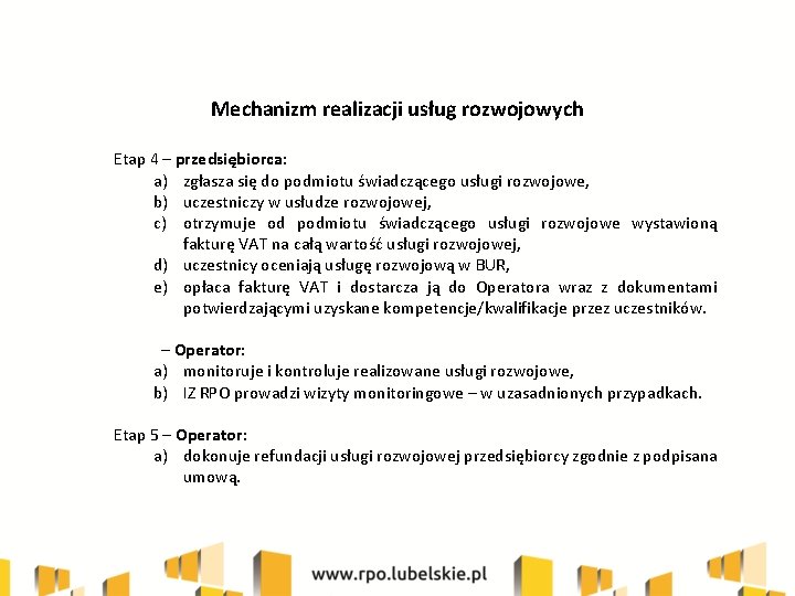 Mechanizm realizacji usług rozwojowych Etap 4 – przedsiębiorca: a) zgłasza się do podmiotu świadczącego