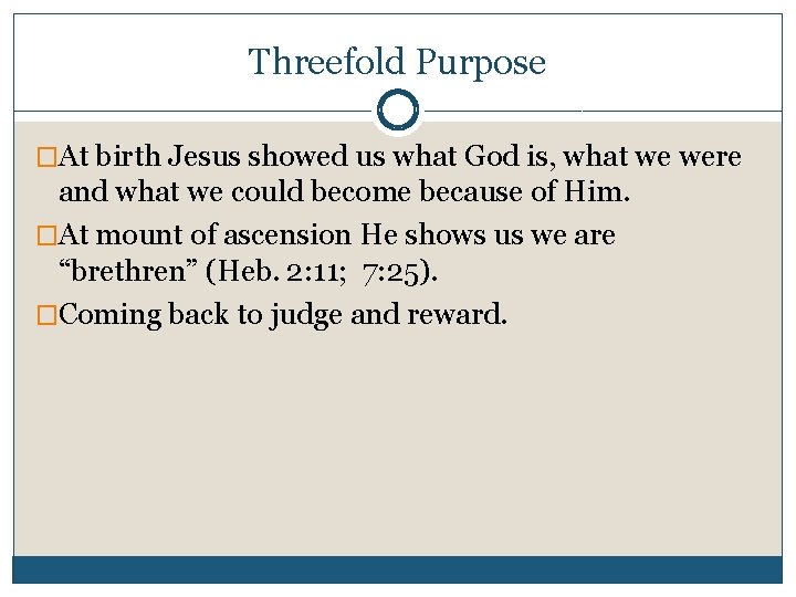 Threefold Purpose �At birth Jesus showed us what God is, what we were and