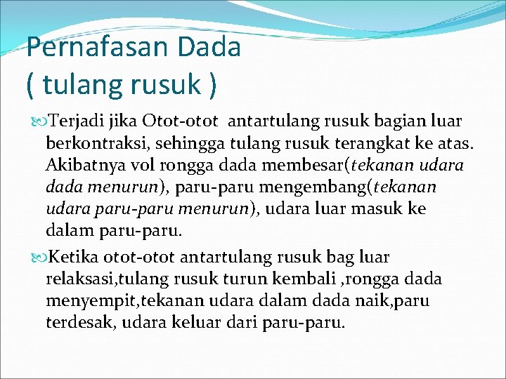 Pernafasan Dada ( tulang rusuk ) Terjadi jika Otot-otot antartulang rusuk bagian luar berkontraksi,