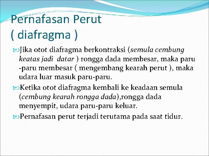 Pernafasan Perut ( diafragma ) Jika otot diafragma berkontraksi (semula cembung keatas jadi datar
