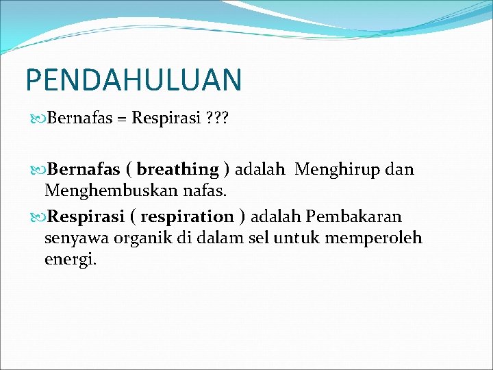 PENDAHULUAN Bernafas = Respirasi ? ? ? Bernafas ( breathing ) adalah Menghirup dan