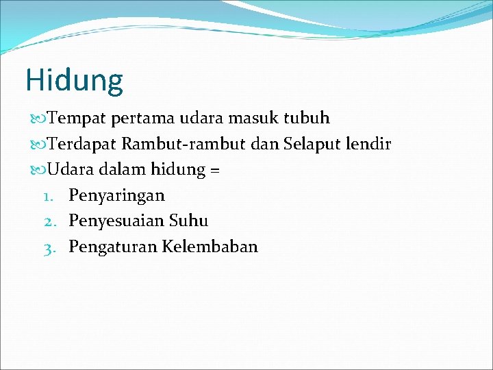 Hidung Tempat pertama udara masuk tubuh Terdapat Rambut-rambut dan Selaput lendir Udara dalam hidung