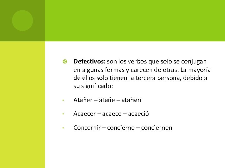  Defectivos: son los verbos que solo se conjugan en algunas formas y carecen