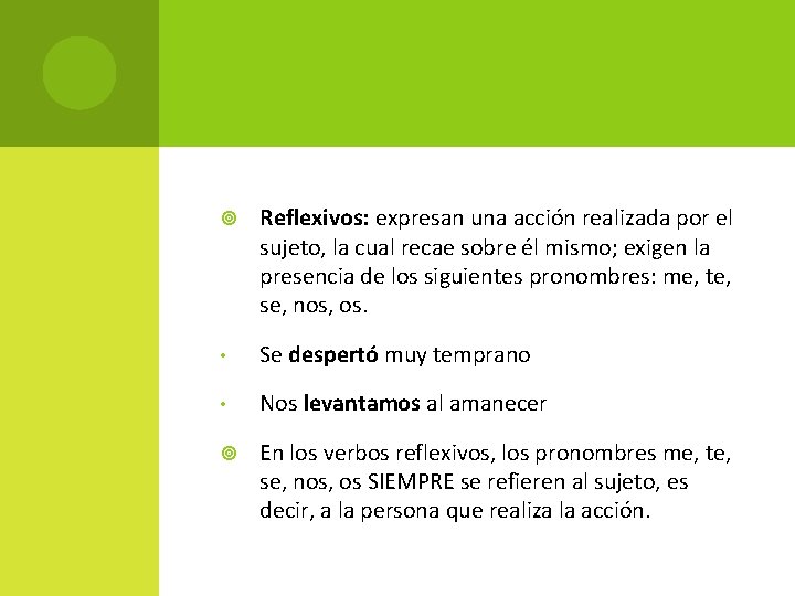  Reflexivos: expresan una acción realizada por el sujeto, la cual recae sobre él