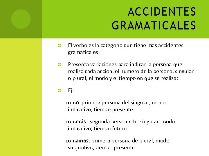 ACCIDENTES GRAMATICALES El verbo es la categoría que tiene mas accidentes gramaticales. Presenta variaciones