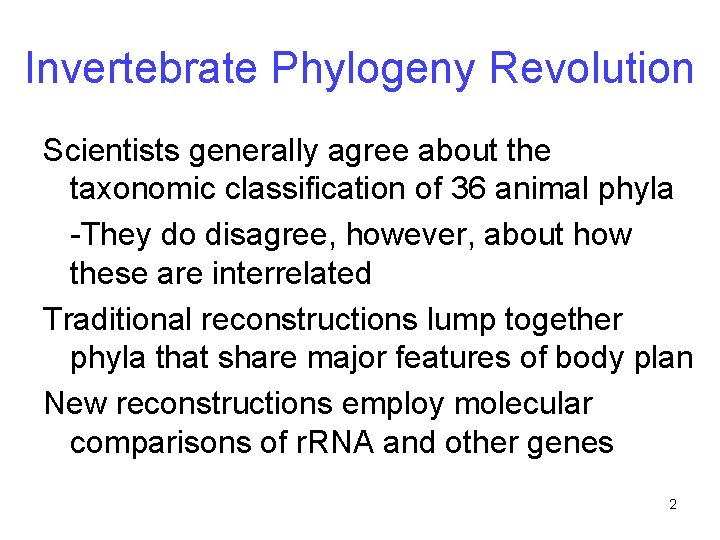 Invertebrate Phylogeny Revolution Scientists generally agree about the taxonomic classification of 36 animal phyla