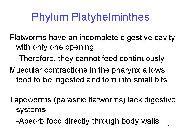 Phylum Platyhelminthes Flatworms have an incomplete digestive cavity with only one opening -Therefore, they
