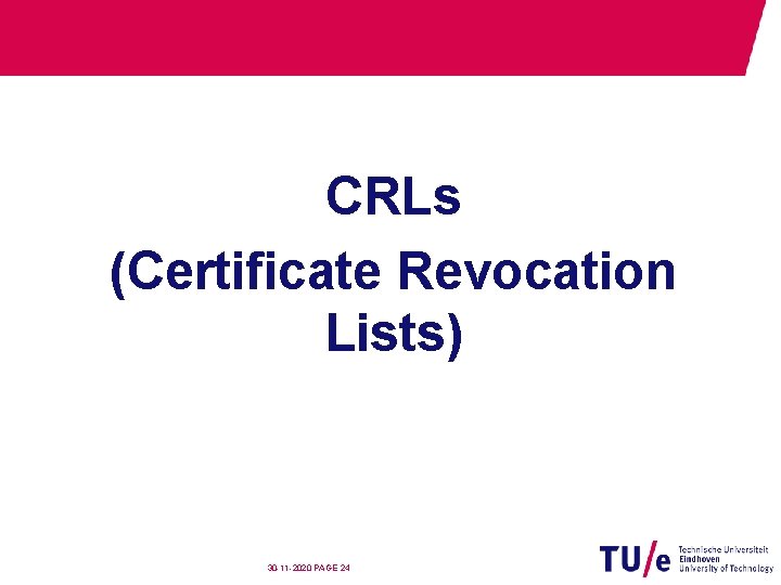 CRLs (Certificate Revocation Lists) 30 -11 -2020 PAGE 24 