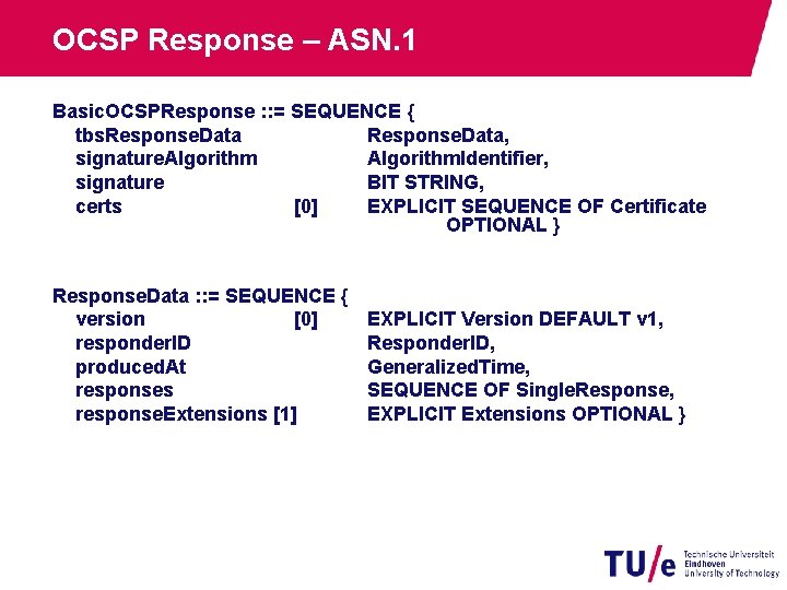 OCSP Response – ASN. 1 Basic. OCSPResponse : : = SEQUENCE { tbs. Response.