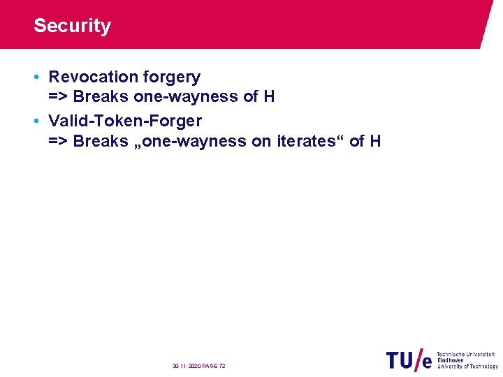 Security • Revocation forgery => Breaks one-wayness of H • Valid-Token-Forger => Breaks „one-wayness