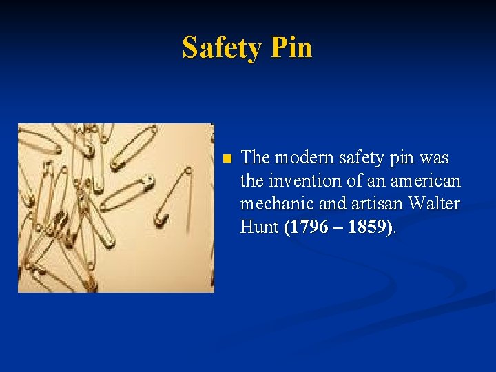 Safety Pin n The modern safety pin was the invention of an american mechanic