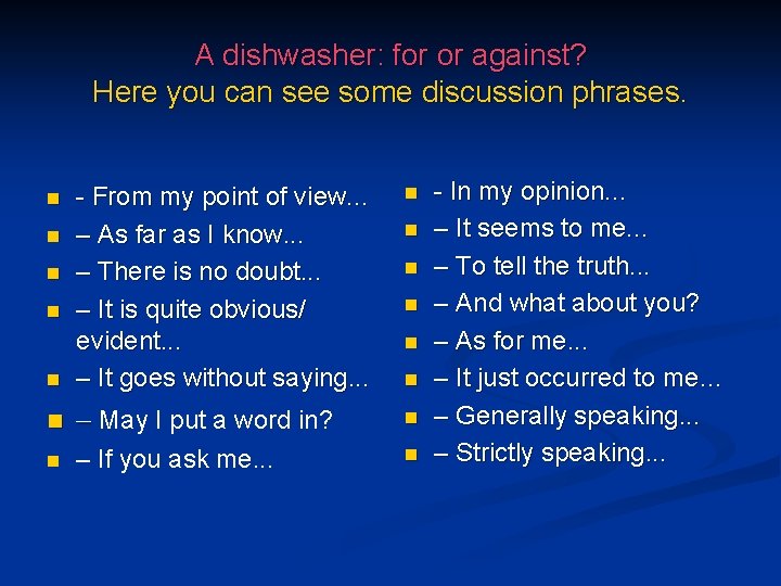 A dishwasher: for or against? Here you can see some discussion phrases. n n