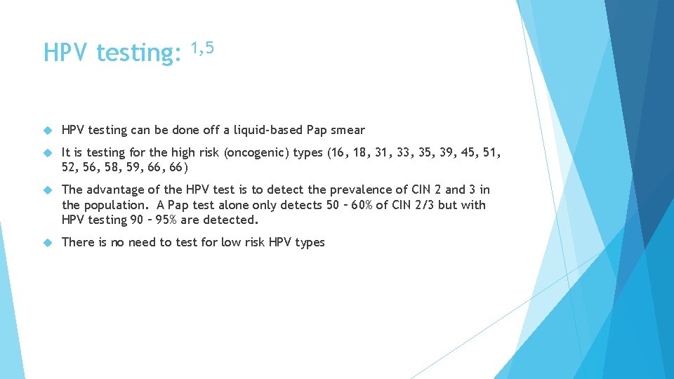 HPV testing: 1, 5 HPV testing can be done off a liquid-based Pap smear