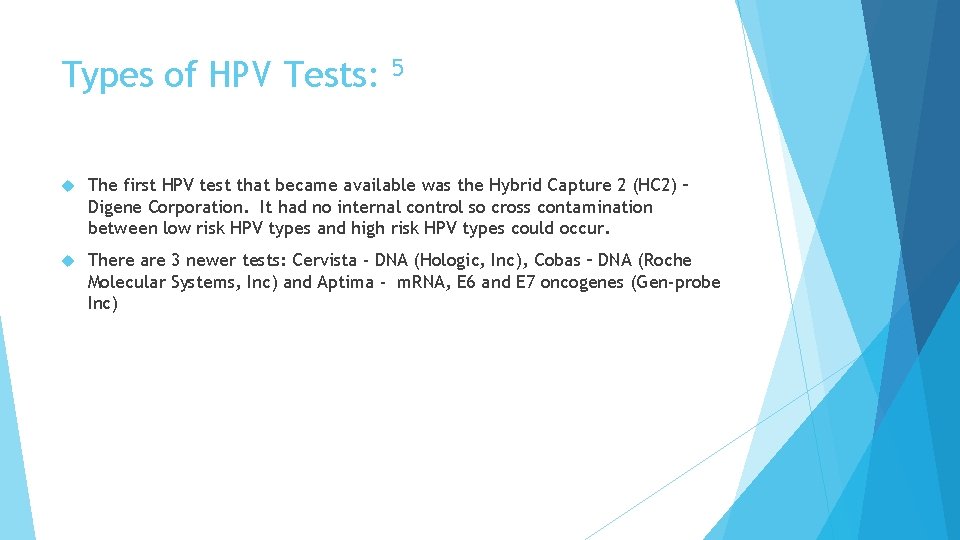 Types of HPV Tests: 5 The first HPV test that became available was the