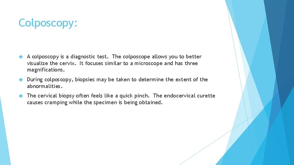 Colposcopy: A colposcopy is a diagnostic test. The colposcope allows you to better visualize