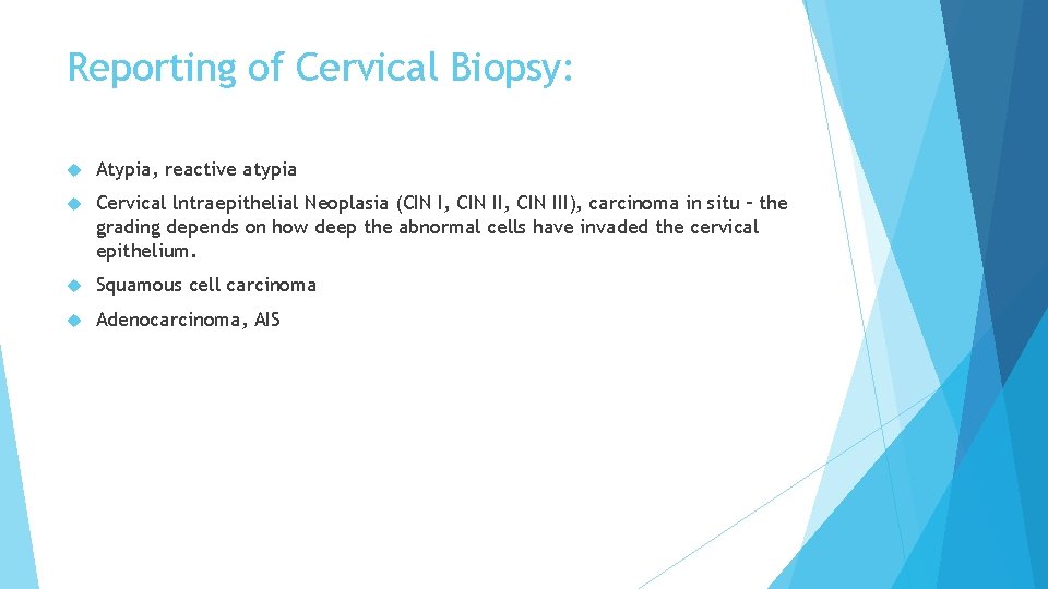 Reporting of Cervical Biopsy: Atypia, reactive atypia Cervical lntraepithelial Neoplasia (CIN I, CIN III),