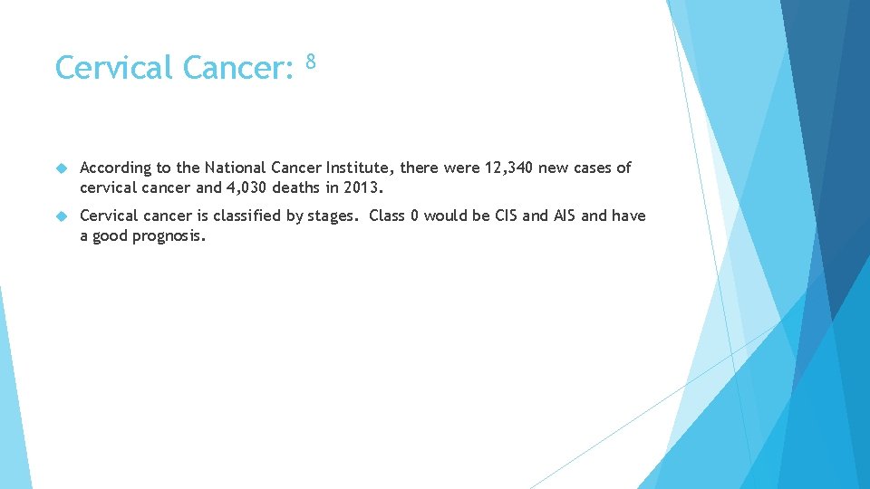 Cervical Cancer: 8 According to the National Cancer Institute, there were 12, 340 new