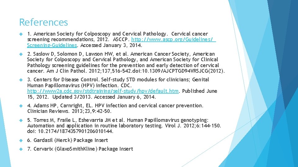 References 1. American Society for Colposcopy and Cervical Pathology. Cervical cancer screening recommendations, 2012.