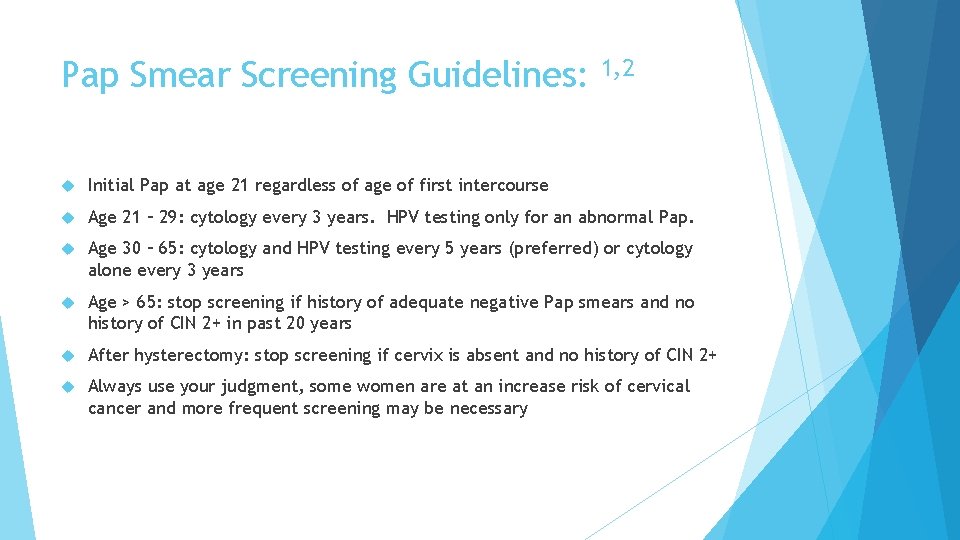 Pap Smear Screening Guidelines: 1, 2 Initial Pap at age 21 regardless of age