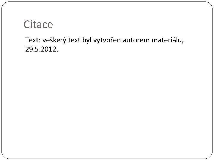 Citace Text: veškerý text byl vytvořen autorem materiálu, 29. 5. 2012. 